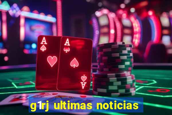 g1rj ultimas noticias